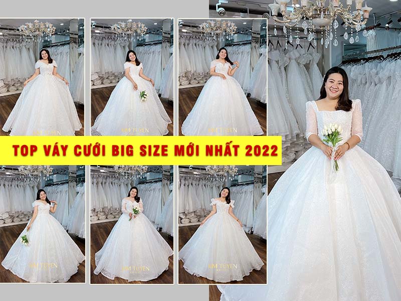 TOP váy cưới Big size mới nhất 2022