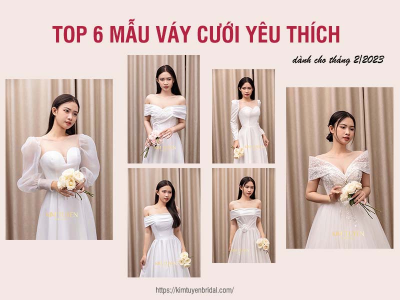 Top 6 Mẫu váy cưới yêu thích cho tháng 2/2023